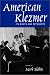 American Klezmer: Its Roots and Offshoots
