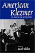 American Klezmer: Its Roots and Offshoots