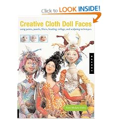Creative Cloth Doll Faces: Using Paints, Pastels, Fibers, Beading, Collage and Sculpting Techniques
