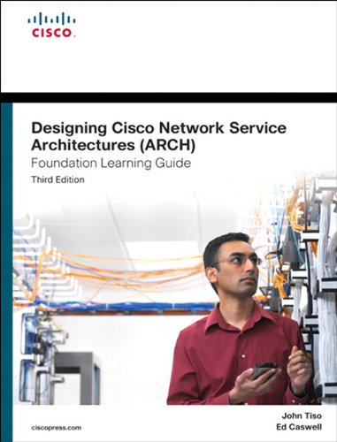 Designing Cisco Network Service Architectures (ARCH) Foundation Learning Guide: (CCDP ARCH 642-874), 3/e (Foundation Learning Guides)