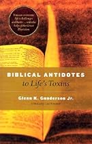 Biblical Antidotes to Life's Toxins Biblical Antidotes to Life's Toxins