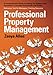 Professional Property Management: Professional Property Management: A Comprehensive Guide to setting Up Systems and Procedures to Increase ... Tool for Managers: Training Resource
