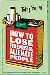 How to Lose Friends and Alienate People