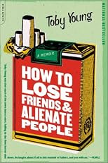How to Lose Friends and Alienate People