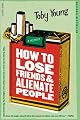 How to Lose Friends & Alienate People by Toby Young
