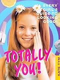 Totally you : every girl's guide to looking good and feeling great