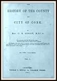 The History of the County and City of Cork V1