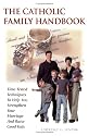 The Catholic Family Handbook: Time-Tested Techniques to Help You Strengthen Your Marriage and Raise Good Kids