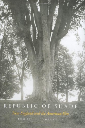 Republic of Shade: New England and the American Elm
