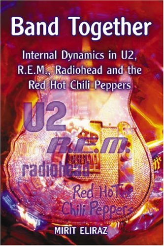 Band Together: Internal Dynamics in U2, Rem, Radiohead And the Red Hot Chili Peppers