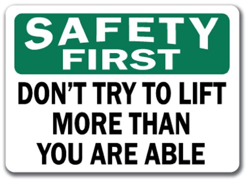 Safety First Sign - Don't Try To Lift More Than You Are Able - 10 x 14 OSHA Safety Sign