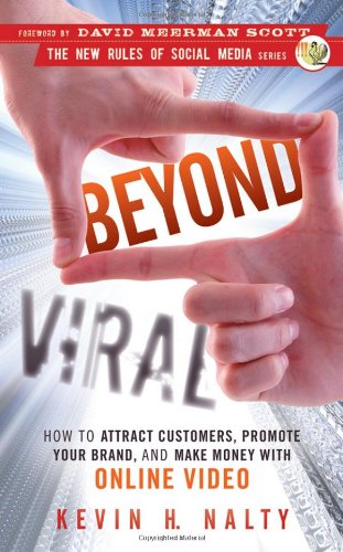 Beyond Viral: How to Attract Customers, Promote Your Brand, and Make Money with Online Video (New Rules Social Media Series)
