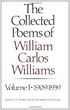 The Collected Poems of William Carlos Williams, Vol. 1: 1909-1939