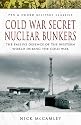 Cold War Secret Nuclear Bunkers: The Passive Defence of the Western World During the Cold War (Pen & Sword Military Classics)