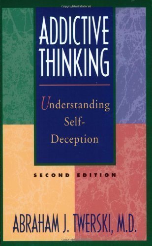 Addictive Thinking: Understanding Self-Deception: Understanding Self-deception - How the Lies We Tell Ourselves and Others Perpetuate Our Addictions by Abraham J. Twerski 2nd (second) Revised Edition (1990)