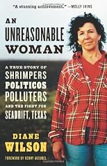 An Unreasonable Woman: A True Story of Shrimpers, Politicos, Polluters, And the Fight for Seadrift, Texas