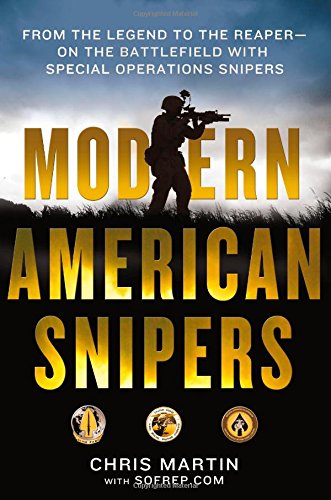 Modern American Snipers: From The Legend to The Reaper---on the Battlefield with Special Operations Snipers