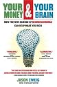 Your Money and Your Brain: How the New Science of Neuroeconomics Can Help Make You Rich