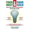 Your Money and Your Brain: How the New Science of Neuroeconomics Can Help Make You Rich
