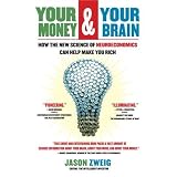 Your Money and Your Brain: How the New Science of Neuroeconomics Can Help Make You Rich