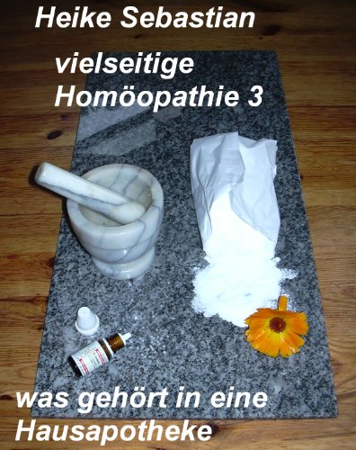 vielseitige Homöopathie 3 - was gehört in eine Hausapotheke vielseitige Homöopathie 3 - was gehört in eine Hausapotheke
