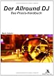 Der Allround DJ: Das Praxishandbuch f�r Party & Mobil DJ's
