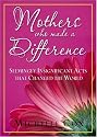 Mothers Who Made A Difference: Seemingly Insignificant Acts that Changed the World