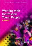 Working with Distressed Young People (Empowering Youth and Community Work Practice)