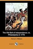 The Old Bell of Independence; Or, Philadelphia in 1776 (Dodo Press)