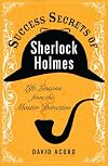 Success secrets of Sherlock Holmes : life lessons from the master detective