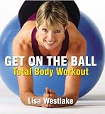 Get on the Ball: Total Body Workout