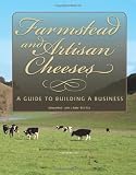 Farmstead and Artisan Cheeses: A Guide to Building a Business