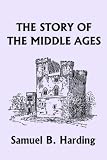 The Story of the Middle Ages (Yesterdays Classics)