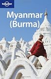 Myanmar - ( Burma): The lowdown on the unknown 'Golden Land' (Lonely Planet Myanmar (Burma)) - Robert Reid, Michael Grosberg