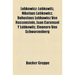 Lobkowicz: Lobkowitz, Nikolaus Lobkowicz, Bohuslaus Lobkowicz Von Hassenstein, Juan Caramuel y Lobkowitz, Eleonore Von Schwarzenb