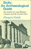 Sicily : an archaeological guide : the prehistoric and Roman remains and the Greek cities
