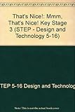 S. T. E. P.: design and technology 5-16. Key stage 3. That's nice!