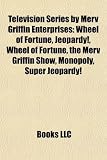 Television Series by Merv Griffin Enterprises: Wheel of Fortune, Jeopardy!, the Merv Griffin Show, Monopoly, Super Jeopardy!, Headline Chasers