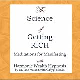 Dr. Jane Maati Smith C.Hyp. Msc.D. The Science of Getting Rich Meditations for Manifesting with Harmonic Wealth Hypnosis