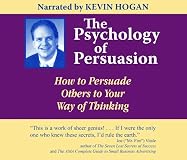 The Psychology of Persuasion: How to Persuade Others to Your Way of Thinking