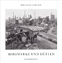 Bergwerke und H�tten: zur Ausstellung im Josef Albers Museum in Bottrop