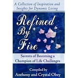 Refined by Fire: Secrets of Becoming a Champion of Life Challenges