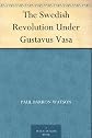 The Swedish Revolution Under Gustavus Vasa