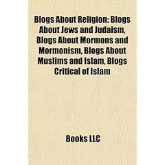 Blogs about Religion: Blogs about Jews and Judaism, Blogs about Mormons and Mormonism, Blogs about Muslims and Islam, Blogs Critical of Isla