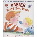 Babies Don't Eat Pizza: A Big Kids' Book about Baby Brothers and Baby Sistersby Dianne Danzig