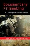 Documentary Filmmaking: A Contemporary Field Guide
