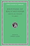 Critical Essays: Volume II. On Literary Composition. Dinarchus. Letters to Ammaeus and Pompeius (Loeb Classical Library)