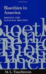 Bioethics in America: Origins and Cultural Politics