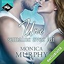 Une semaine avec lui | Livre audio Auteur(s) : Monica Murphy Narrateur(s) : Vera Pastrélie