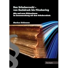 Das Urheberrecht � von Buchdruck bis Filesharing: Alte und neue Diskussionen im Zusammenhang mit dem Urheberschutz
